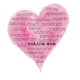 autism moms are fierce, autism moms are warriors and autism moms are devoted.